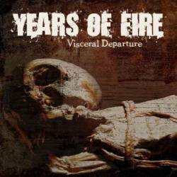 Years Of Fire : Visceral Departure